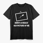 Here’s a Really Old Picture of Me - Funny Dinosaur T-Shirt