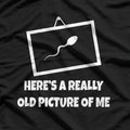 Here’s a Really Old Picture of Me - Funny Dinosaur T-Shirt
