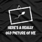Here’s a Really Old Picture of Me - Funny Dinosaur T-Shirt
