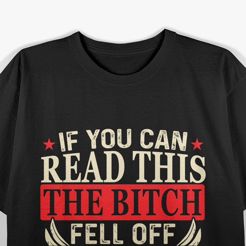 If You Can Read This, The Bitch Fell Off: Biker Humor T-Shirt