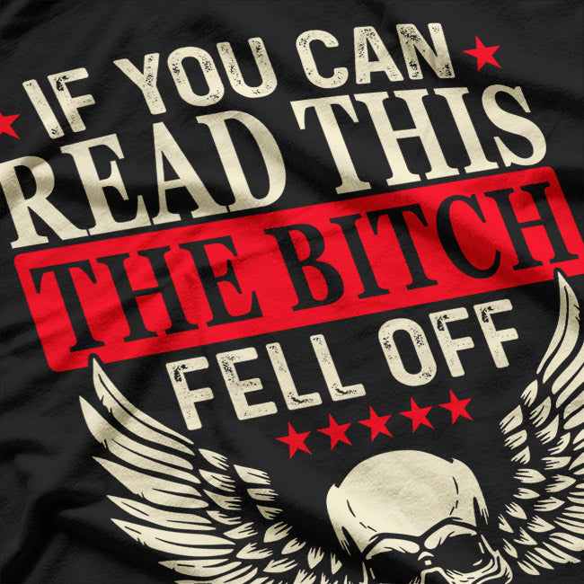 If You Can Read This, The Bitch Fell Off: Biker Humor T-Shirt
