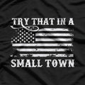 Try That in a Small Town T-Shirt