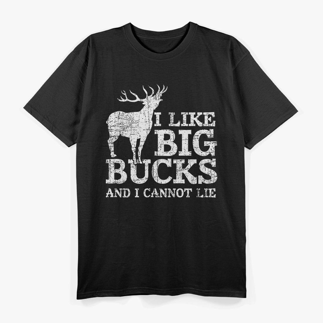 I Like Big Bucks and I Cannot Lie - Funny Deer Hunting Humor T-Shirt