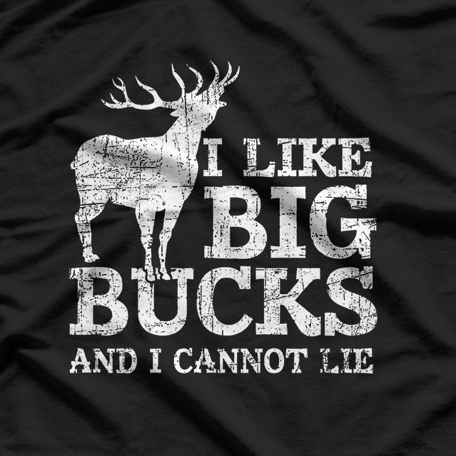 I Like Big Bucks and I Cannot Lie - Funny Deer Hunting Humor T-Shirt