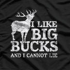 I Like Big Bucks and I Cannot Lie - Funny Deer Hunting Humor T-Shirt