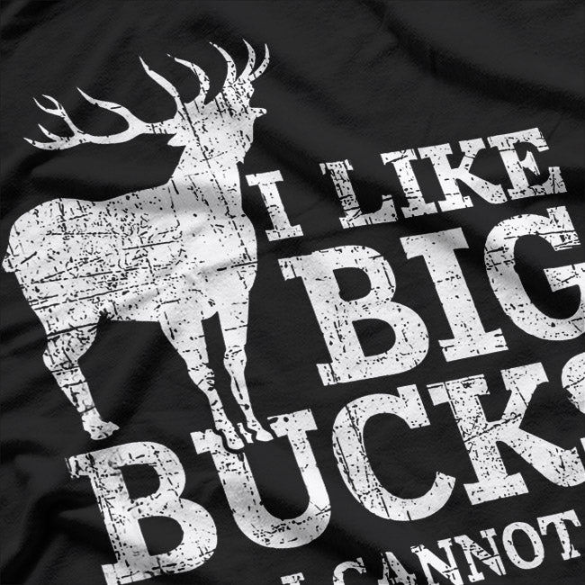 I Like Big Bucks and I Cannot Lie - Funny Deer Hunting Humor T-Shirt
