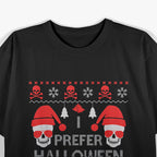 I Prefer Halloween - Funny Christmas Sweater Design T-Shirt