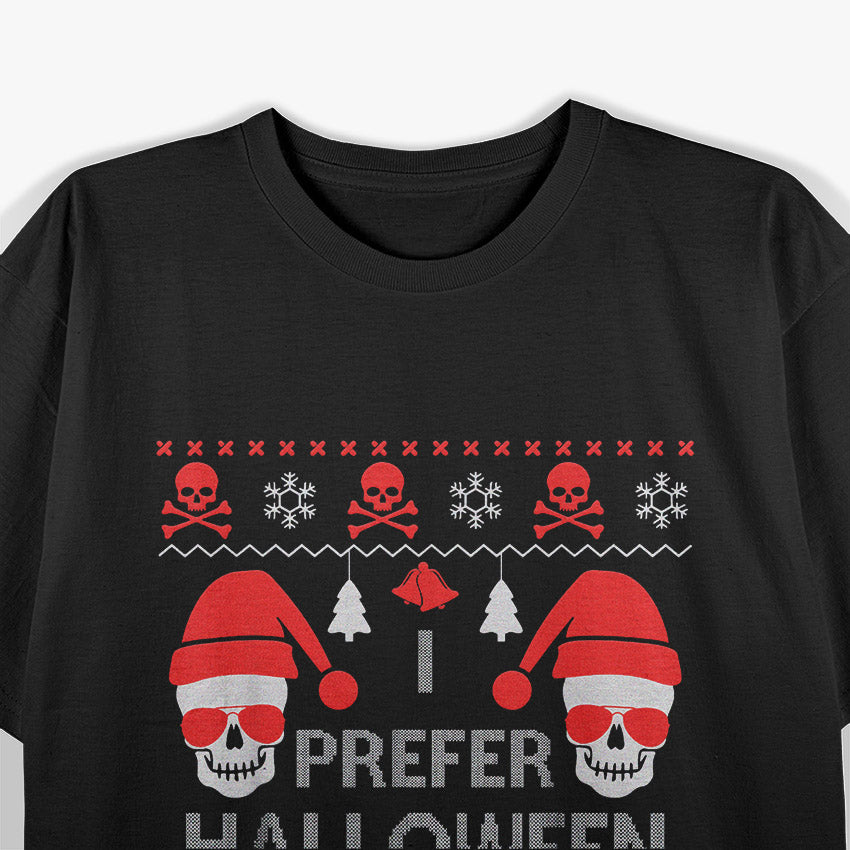 I Prefer Halloween - Funny Christmas Sweater Design T-Shirt