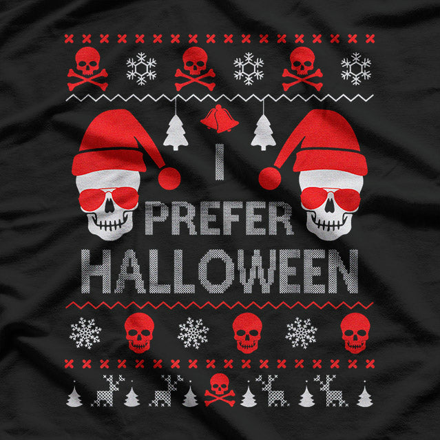 I Prefer Halloween - Funny Christmas Sweater Design T-Shirt