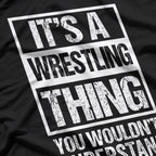 It's A Wrestling Thing: You Wouldn't Understand T-Shirt