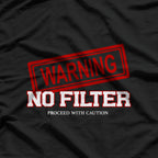 Warning! No Filter: Proceed with Caution T-Shirt