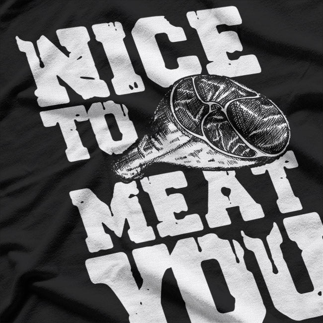 Nice to Meat You Funny Butcher BBQ Grilling Meat Lover T-Shirt