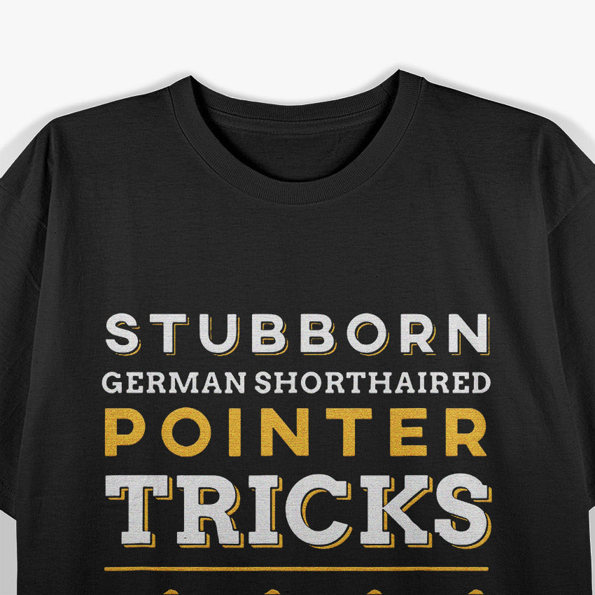 Stubborn German Shorthair Pointer Tricks T-Shirt