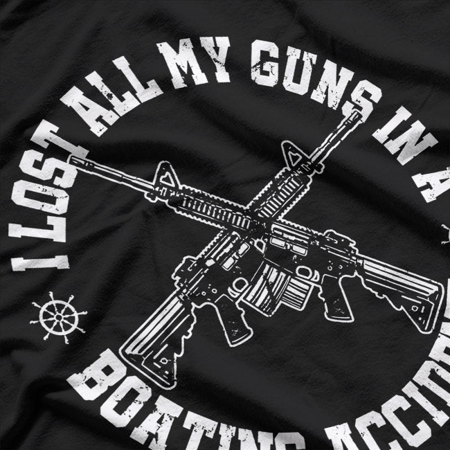 I Lost All My Guns in a Boating Accident T-Shirt