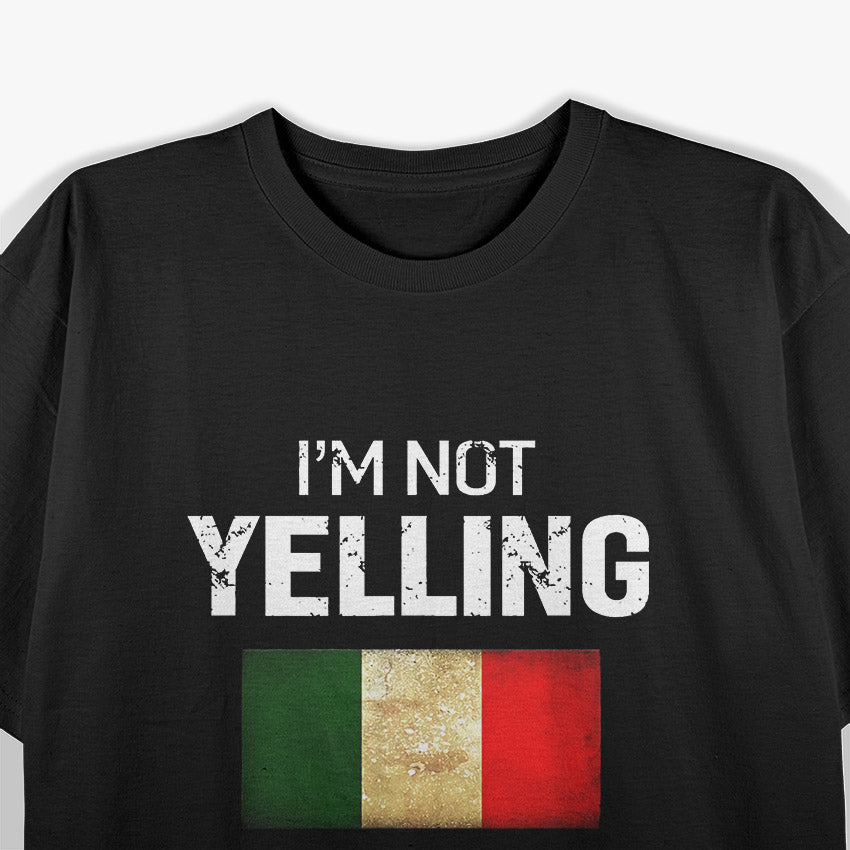 I’m Not Yelling, I’m Italian - Funny Men & Women Humor T-Shirt