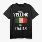 I’m Not Yelling, I’m Italian - Funny Men & Women Humor T-Shirt
