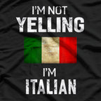 I’m Not Yelling, I’m Italian - Funny Men & Women Humor T-Shirt