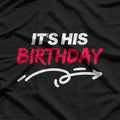 It’s His Birthday Funny Humor T-Shirt