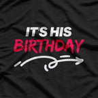 It’s His Birthday Funny Humor T-Shirt