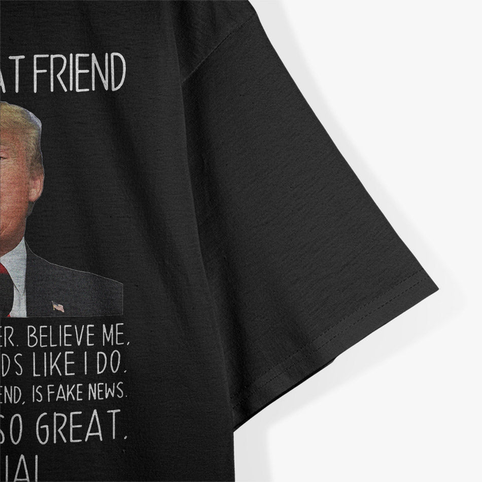 Trump - You’re a Great Friend, Funny Parody T-Shirt