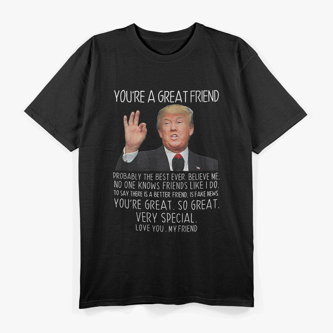 Trump - You’re a Great Friend, Funny Parody T-Shirt