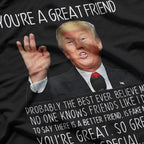 Trump - You’re a Great Friend, Funny Parody T-Shirt