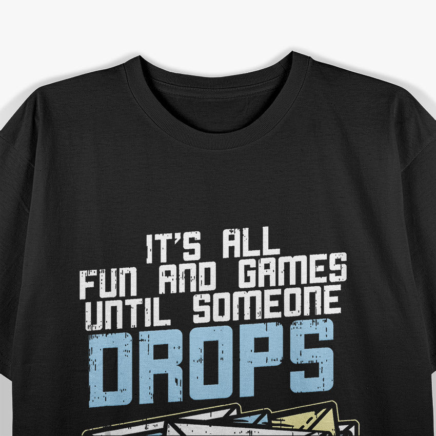 It’s All Fun and Games Until Someone Drops a Tray of DPS T-Shirt