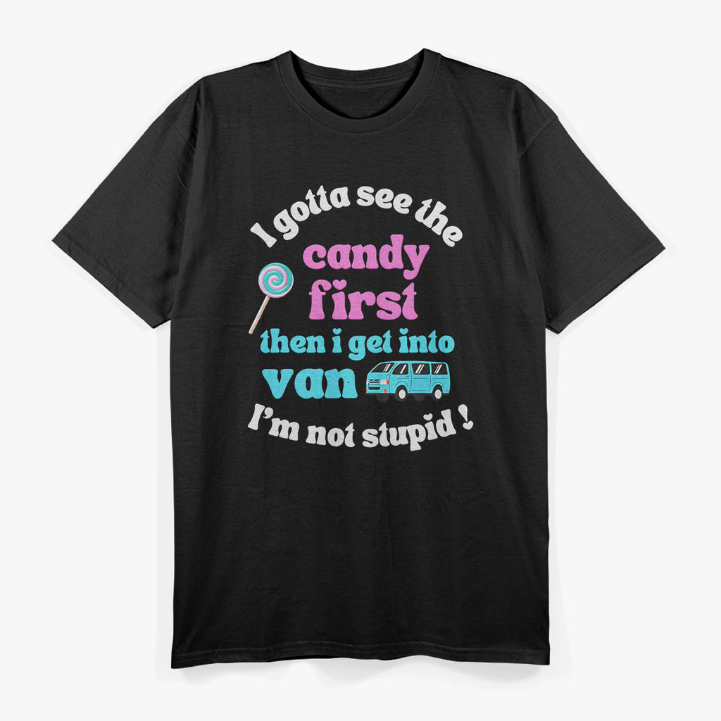 First I See the Candy, Then I Get in the Van T-Shirt