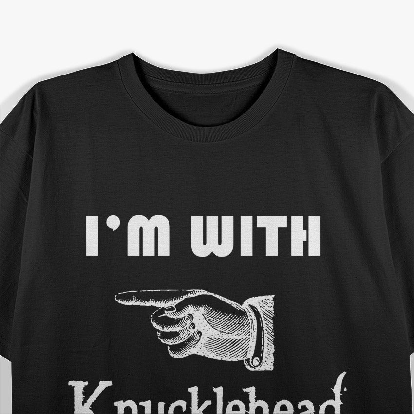 I'm With Knucklehead: Funny Matching T-Shirt