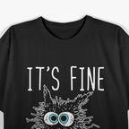 It’s Fine, I’m Fine, Everything Is Fine - Funny Black Cat T-Shirt
