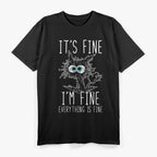 It’s Fine, I’m Fine, Everything Is Fine - Funny Black Cat T-Shirt