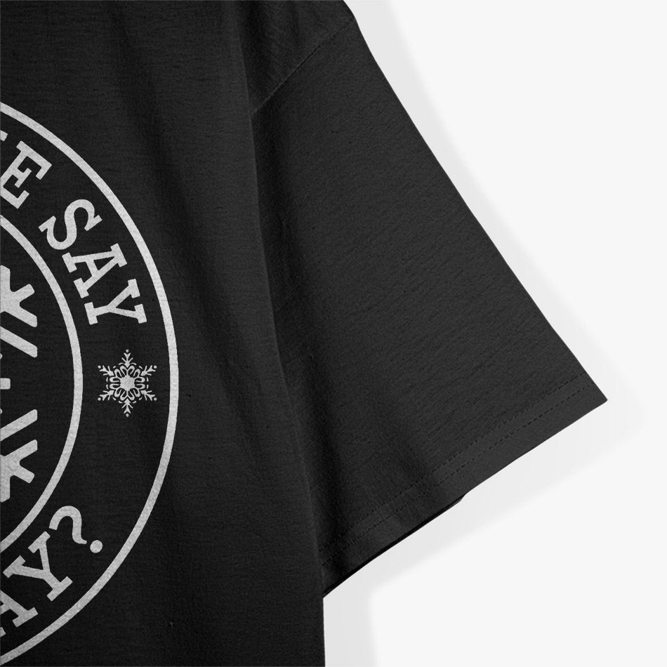 Did Someone Say Snow Day? Funny Winter T-Shirt