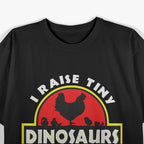 I Raise Tiny Dinosaurs - Chicken Lover’s Funny T-Shirt