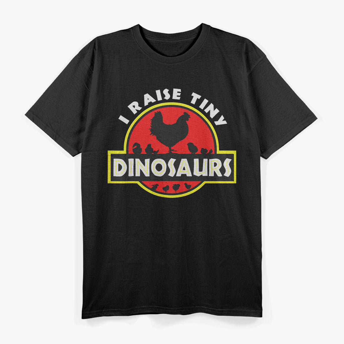 I Raise Tiny Dinosaurs - Chicken Lover’s Funny T-Shirt