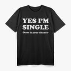 Yes I’m Single Funny Relationship Status Humor T-Shirt