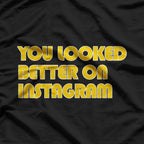 You Look Better Online – Funny Social Media Quote T-Shirt