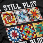 Funny Quilter I Still Play With Blocks Sewing Humor T-Shirt