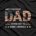Regular Dad, Not Raising Liberals: Dad Life T-Shirt