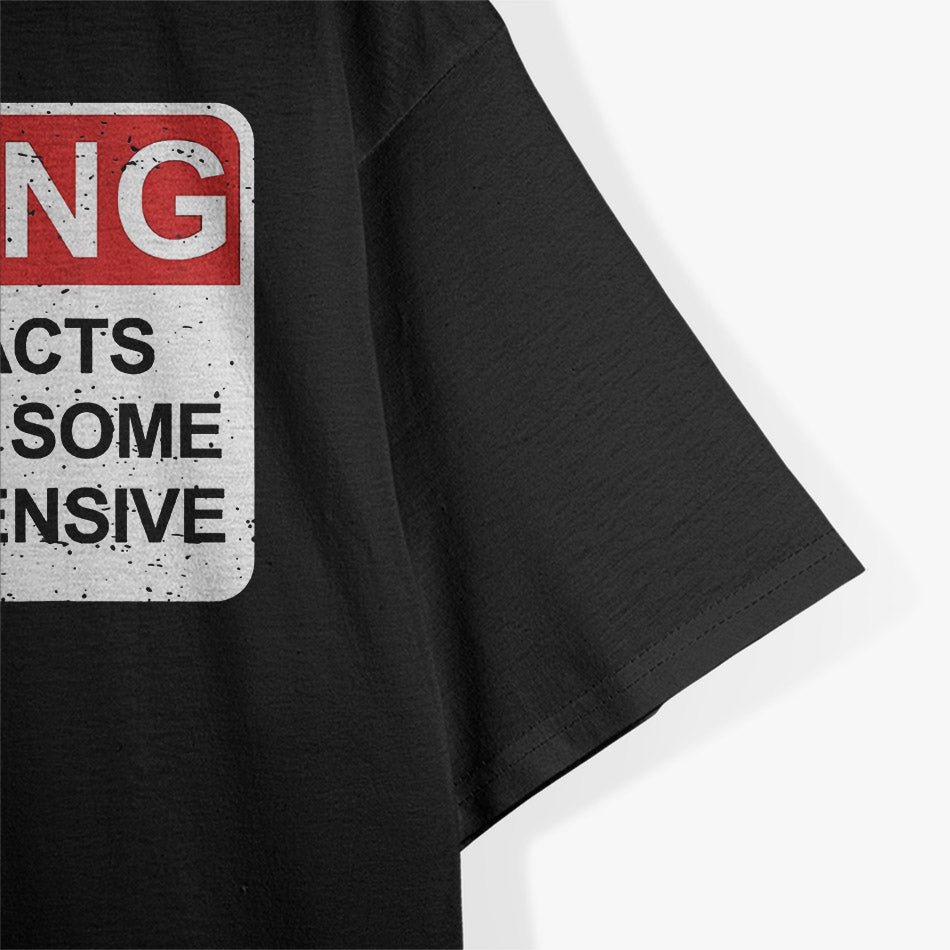 Warning Contains Facts - Funny Offensive Humor T-Shirt