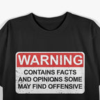 Warning Contains Facts - Funny Offensive Humor T-Shirt