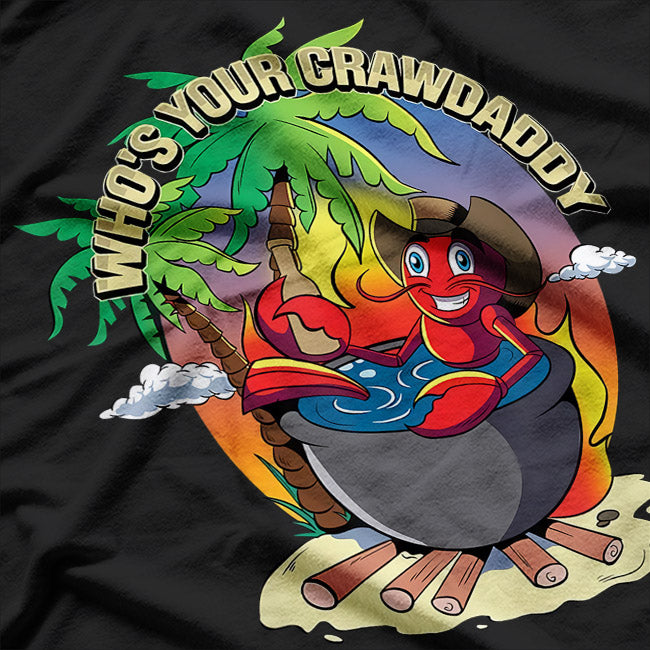 Who’s Your Crawdaddy? - Funny Cajun Crawfish Boil T-Shirt