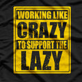 Working Like Crazy To Support The Lazy T-Shirt