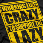 Working Like Crazy To Support The Lazy T-Shirt