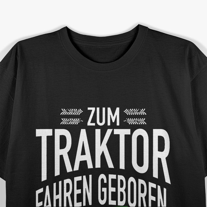 Zum Traktor Fahren Geboren, Zur Schule Gezwungen! T-Shirt