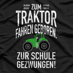 Zum Traktor Fahren Geboren, Zur Schule Gezwungen! T-Shirt