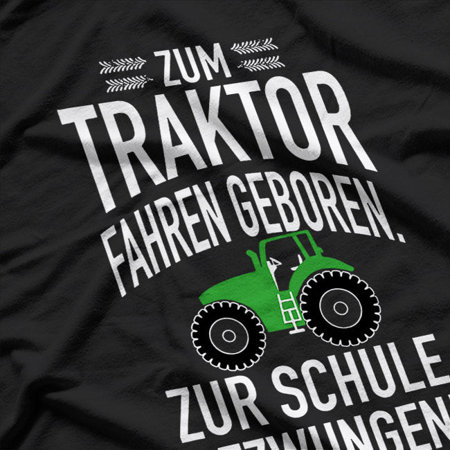 Zum Traktor Fahren Geboren, Zur Schule Gezwungen! T-Shirt