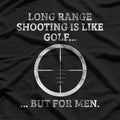Long Range Shooting – It’s Like Golf, But Louder T-Shirt