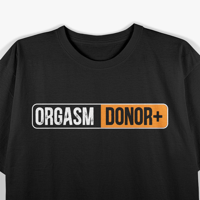 Orgasm Donor Funny T-Shirt