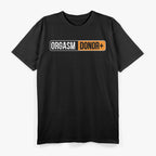 Orgasm Donor Funny T-Shirt