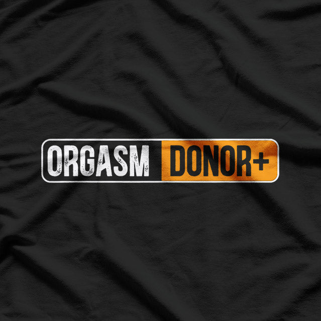 Orgasm Donor Funny T-Shirt